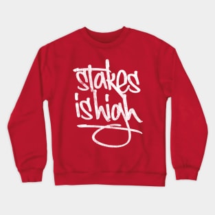 -  Stakes Is High  - Crewneck Sweatshirt